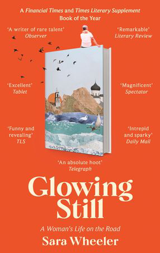 Glowing Still - A Woman's Life on the Road - 'Funny, furious writing from the queen of intrepid travel' Daily Telegraph (ebok) av Sara Wheeler
