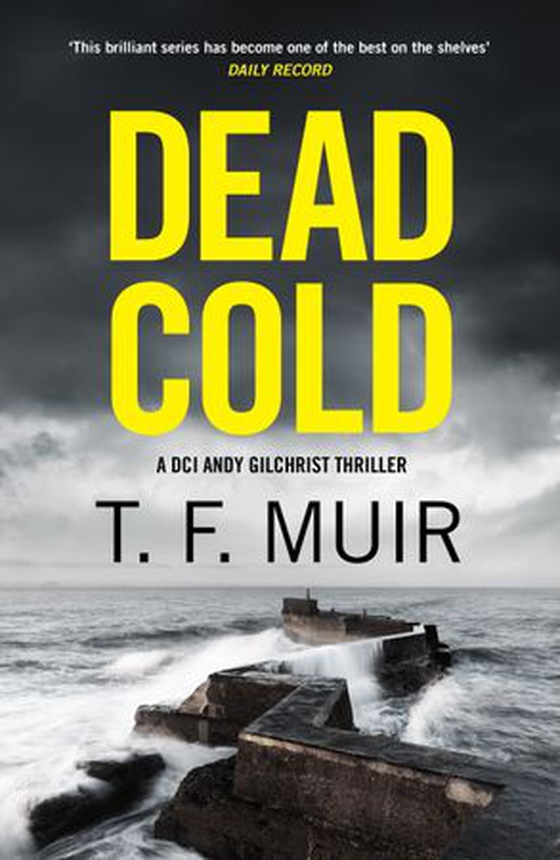 Dead Cold - An unputdownable Scottish crime thriller (ebok) av T.F. Muir