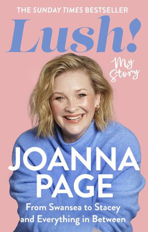 Lush! - My Story - From Swansea to Stacey and Everything in Between: The Sunday Times bestselling autobiography from star of Gavin and Stacey and Taskmaster, Joanna Page (ebok) av Joanna Page