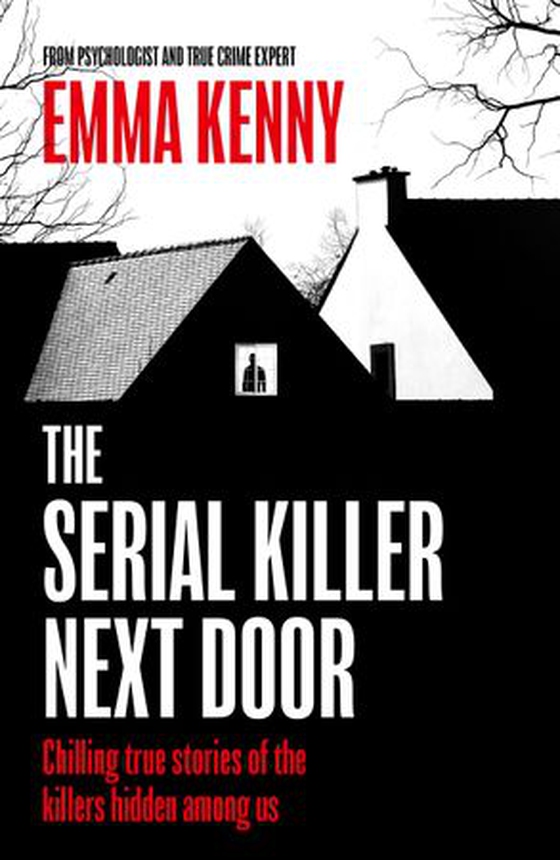 The Serial Killer Next Door - Chilling true stories of the killers hidden among us (ebok) av Emma Kenny