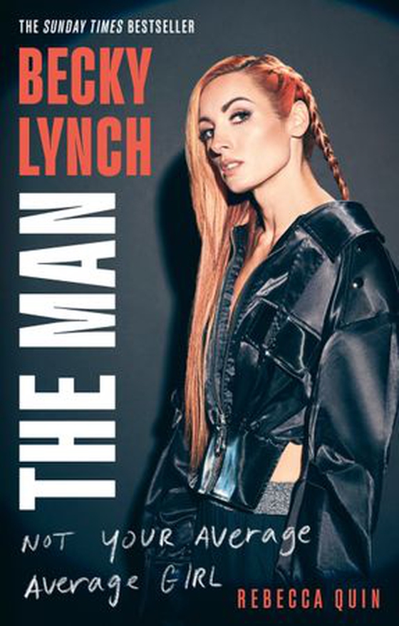 Becky Lynch: The Man - Not Your Average Average Girl - The Sunday Times bestseller (ebok) av Rebecca Quin