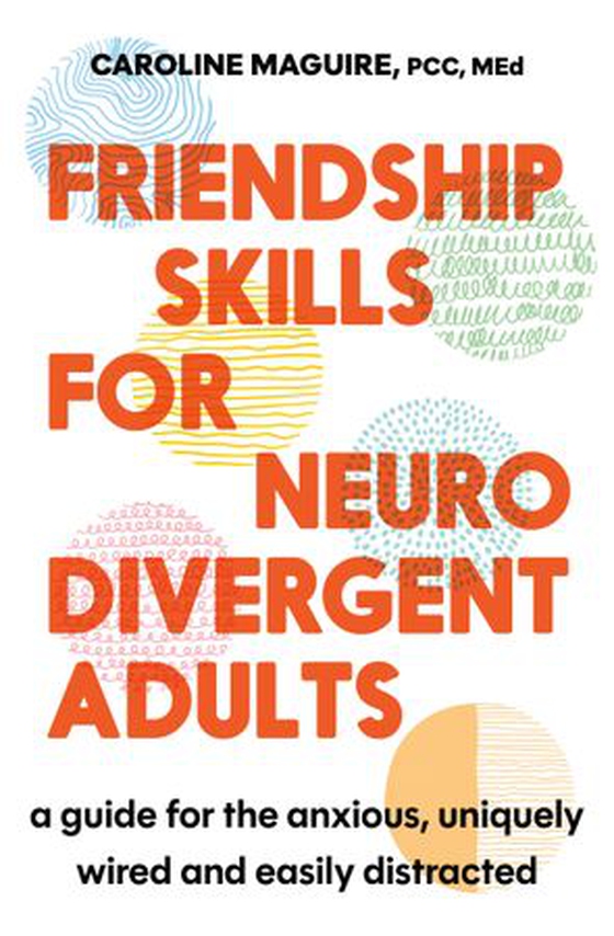 Friendship Skills for Neurodivergent Adults - A Guide for the Anxious, Uniquely Wired and Easily Distracted (ebok) av Caroline Maguire