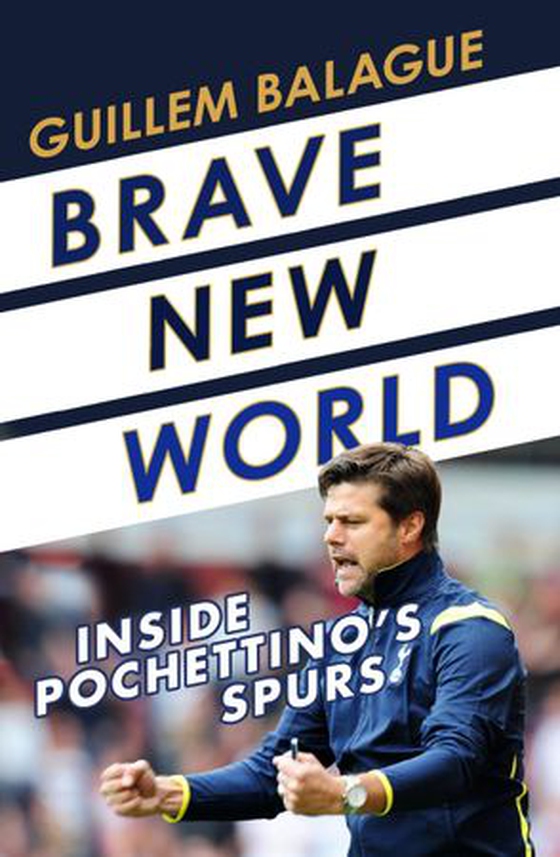 Brave new world - inside Pochettino's Spurs (ebok) av Guillem Balagué