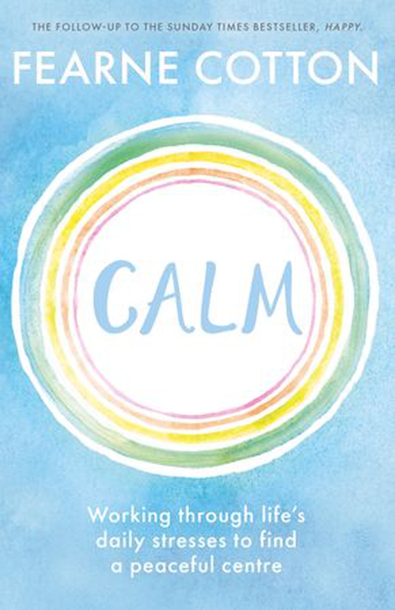 Calm - Working through life's daily stresses to find a peaceful centre (ebok) av Fearne Cotton