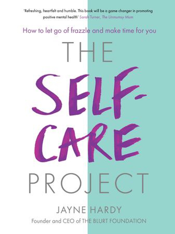 The Self-Care Project - How to let go of frazzle and make time for you (ebok) av Jayne Hardy