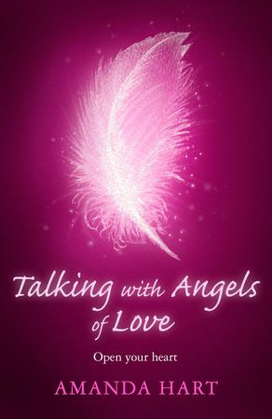 Talking with Angels of Love - Open your Heart (ebok) av Amanda Hart