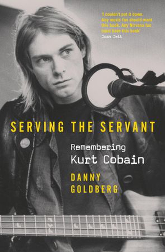 Serving The Servant: Remembering Kurt Cobain (ebok) av Danny Goldberg