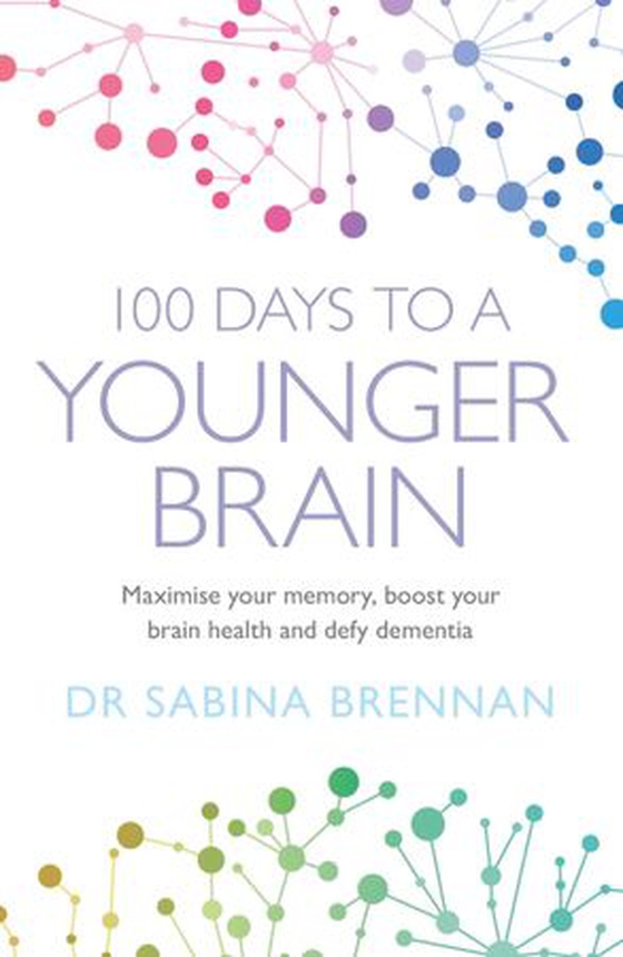 100 Days to a Younger Brain - Maximise your memory, boost your brain health and defy dementia (ebok) av Sabina Brennan