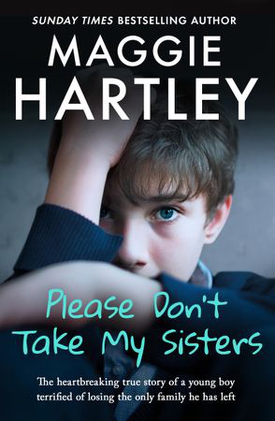 Please Don't Take My Sisters - The heartbreaking true story of a young boy terrified of losing the only family he has left (ebok) av Maggie Hartley