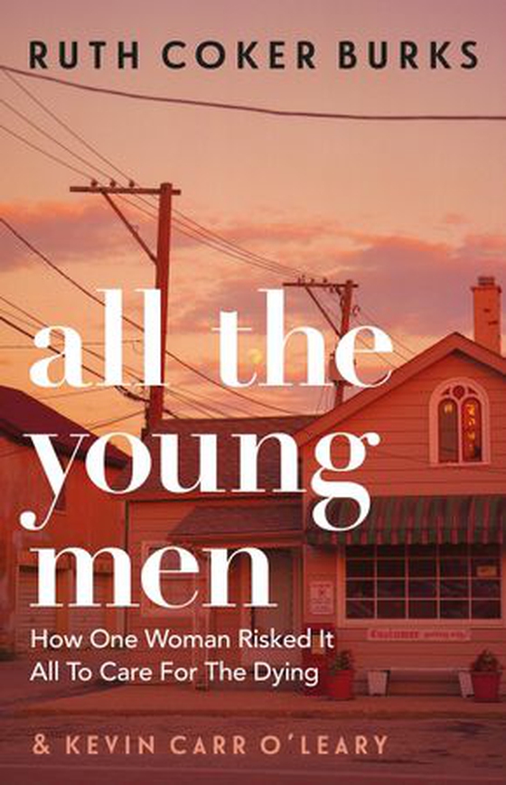 All the Young Men - How One Woman Risked It All To Care For The Dying (ebok) av Ruth Coker Burks