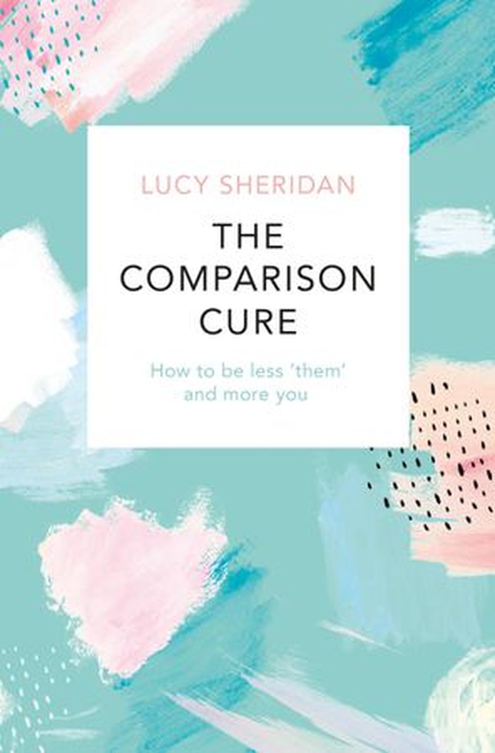 The Comparison Cure - How to be less ‘them' and more you (ebok) av Lucy Sheridan