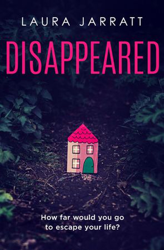 Disappeared - Chilling, tense, gripping – a thrilling novel of psychological suspense (ebok) av Laura Jarratt