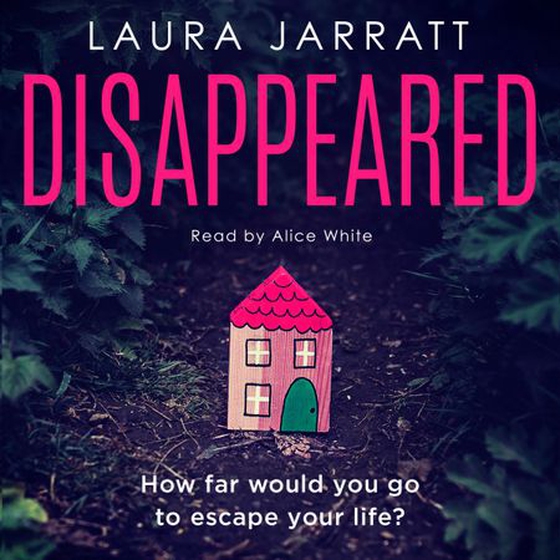 Disappeared - Chilling, tense, gripping – a thrilling novel of psychological suspense (lydbok) av Laura Jarratt
