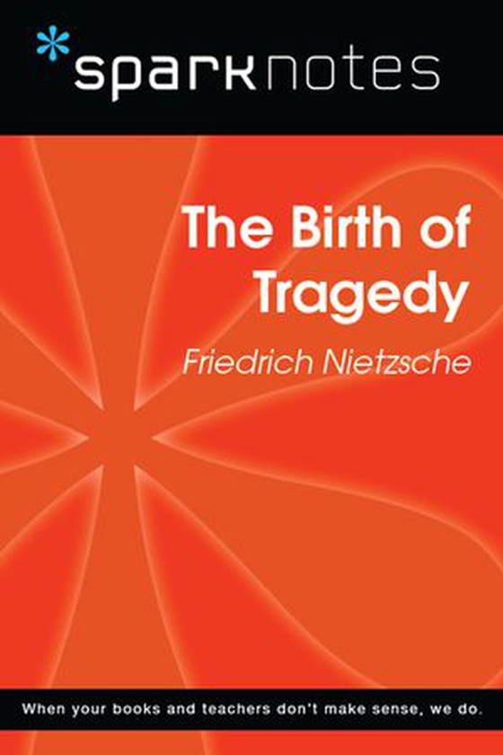 The Birth of Tragedy (SparkNotes Philosophy Guide)