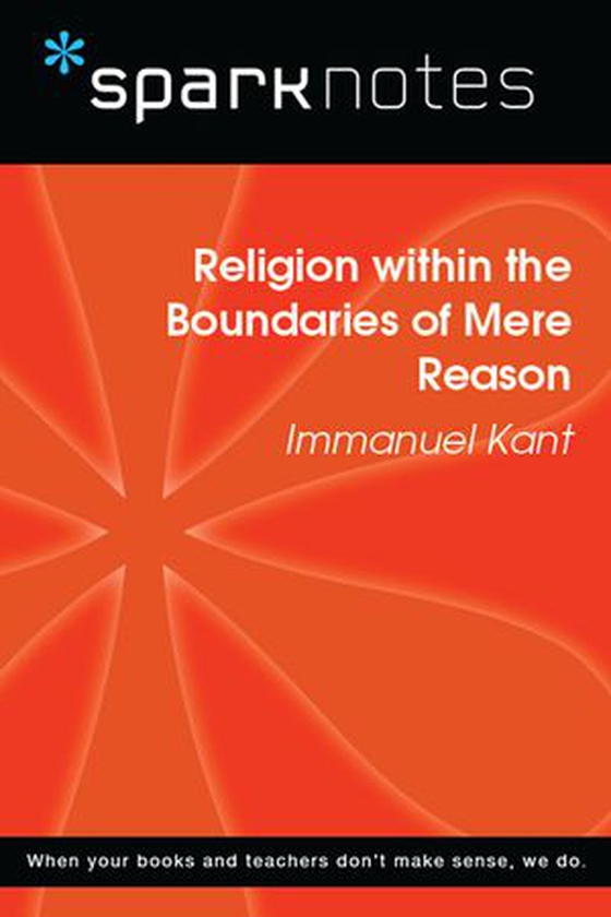 Religion within the Boundaries of Mere Reason (SparkNotes Philosophy Guide)