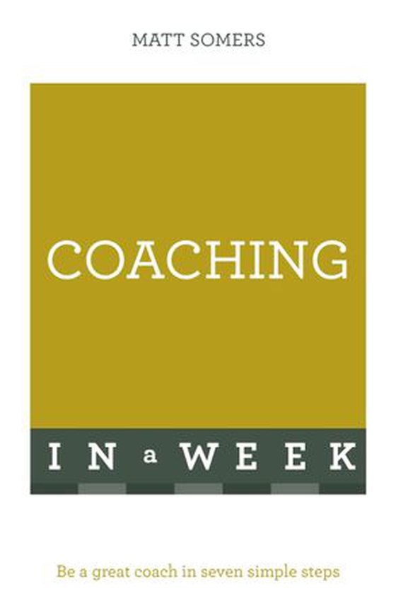 Coaching In A Week - Be A Great Coach In Seven Simple Steps (ebok) av Matt Somers