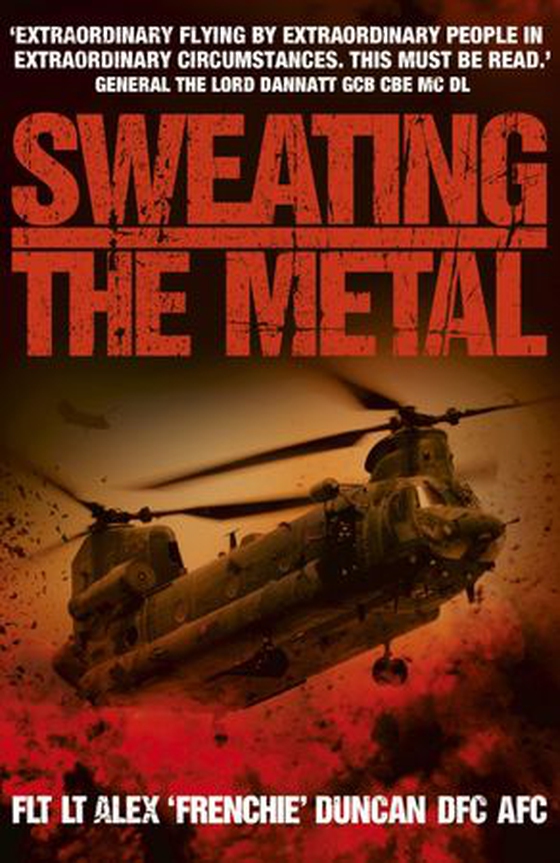 Sweating the Metal - Flying under Fire. A Chinook Pilot's Blistering Account of Life, Death and Dust in Afghanistan (ebok) av Alex Duncan