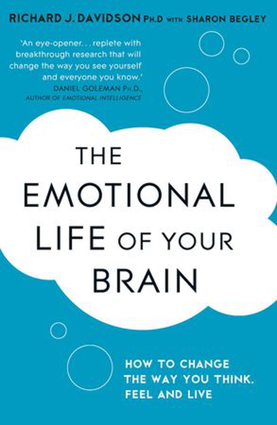 The Emotional Life of Your Brain - How Its Unique Patterns Affect the Way You Think, Feel, and Live - and How You Can Change Them (ebok) av Sharon Begley