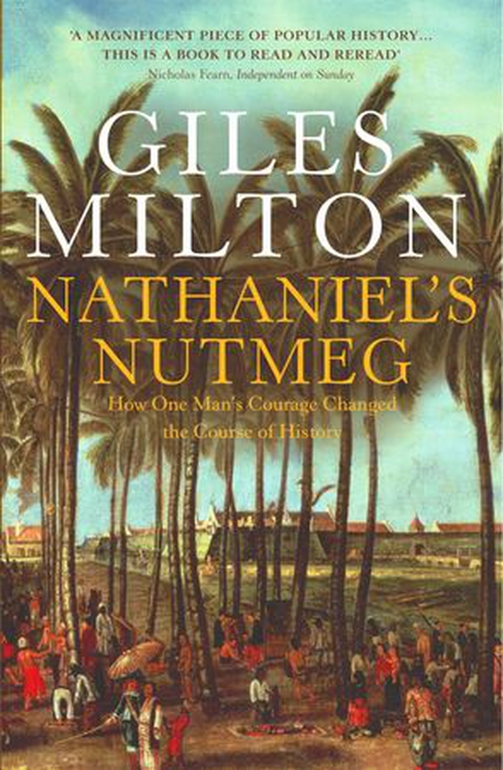 Nathaniel's Nutmeg - How One Man's Courage Changed the Course of History (ebok) av Giles Milton