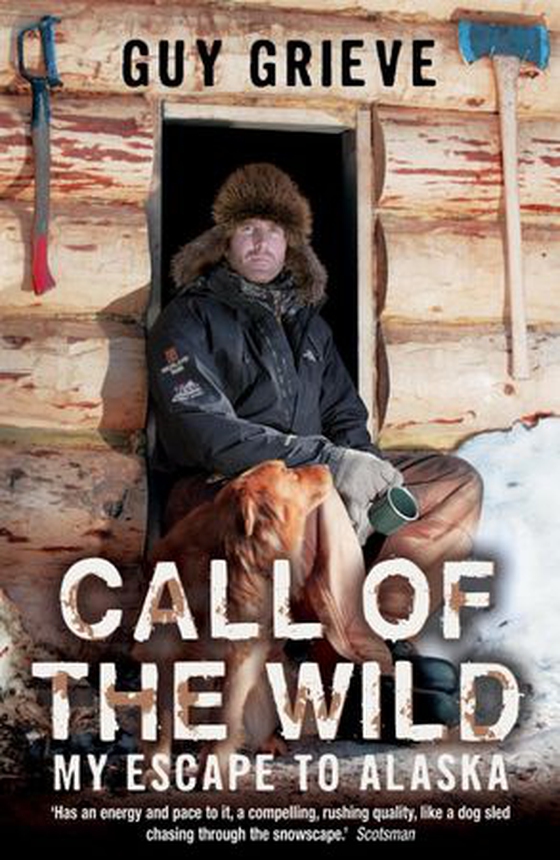 Call of the Wild - My Escape to Alaska (ebok) av Guy Grieve