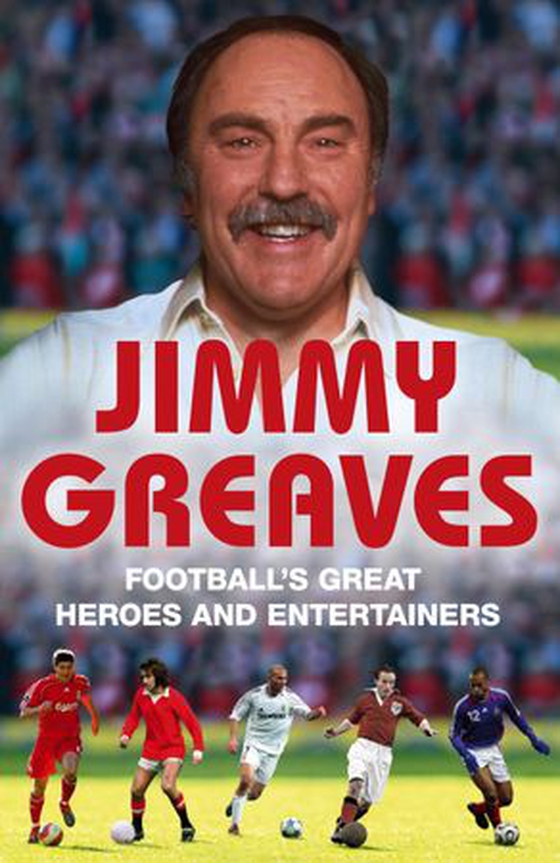 Football's Great Heroes and Entertainers - The History of Football through its biggest heroes (ebok) av Jimmy Greaves