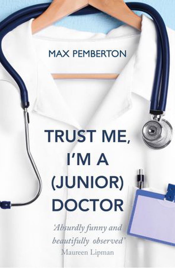 Trust Me, I'm a (Junior) Doctor - The hilarious and thought-provoking account of life on the NHS frontline by Daily Mail's Dr Max- a must-read for fans of Adam Kay (ebok) av Max Pemberton