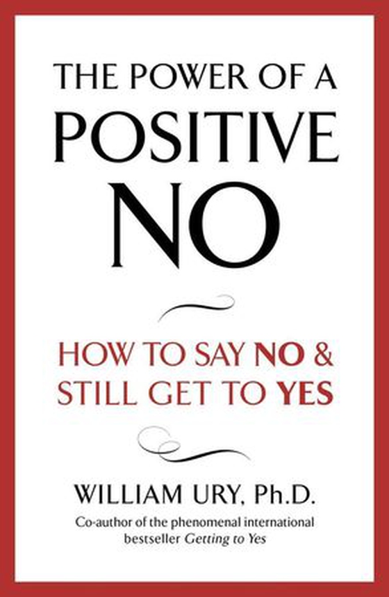 The Power of A Positive No - The life-changing book from the internationally bestselling author of Getting to Yes (ebok) av William Ury