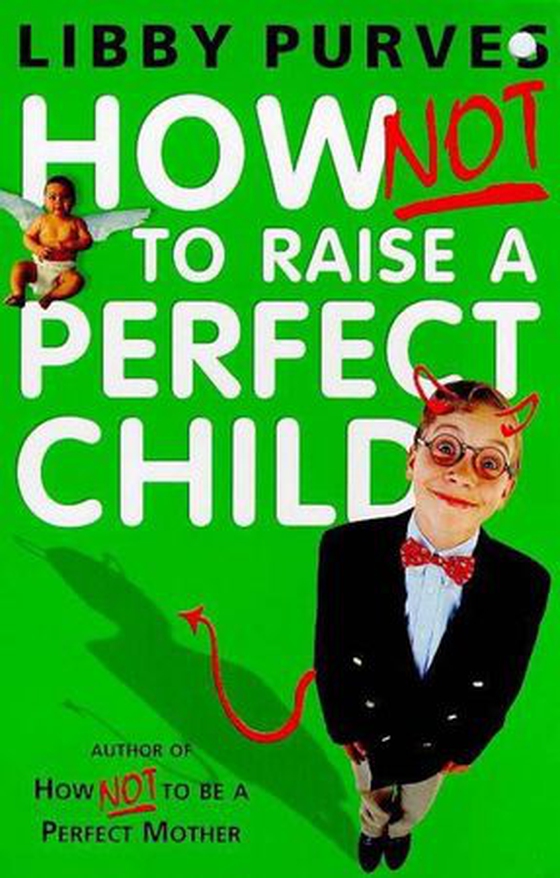 How Not to Raise a Perfect Child (ebok) av Libby Purves