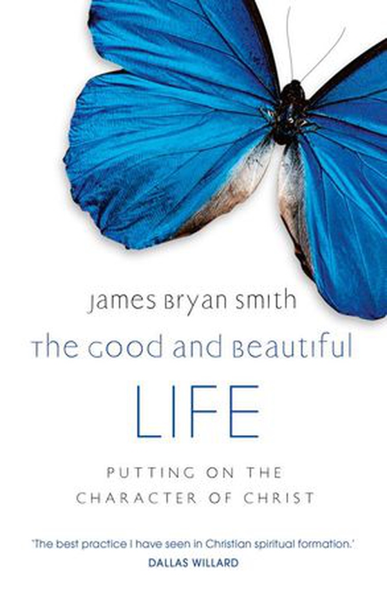 The Good and Beautiful Life (ebok) av James Bryan Smith