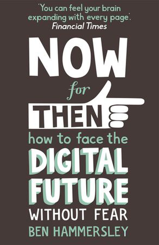 Now For Then: How to Face the Digital Future Without Fear (ebok) av Ben Hammersley