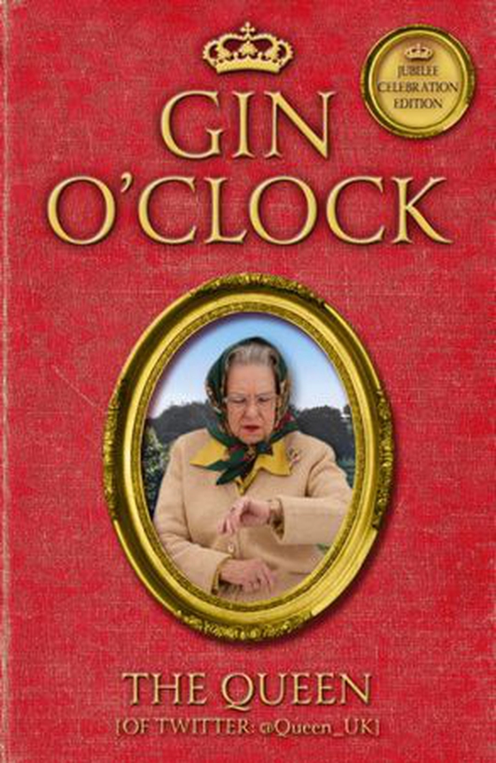 Gin O'Clock - Gin O'clock: Secret diaries from Elizabeth Windsor, HRH @Queen_UK [of Twitter] (ebok) av The Queen [Of Twitter]