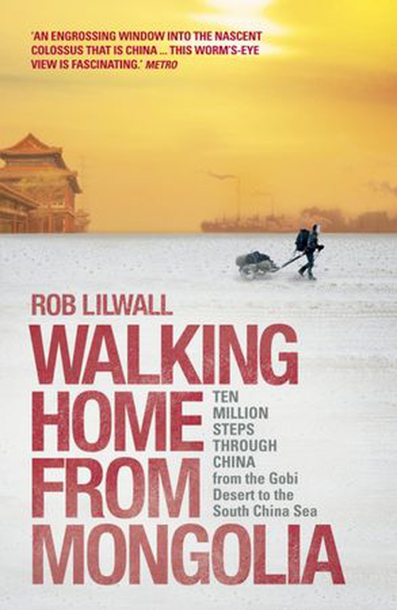 Walking Home From Mongolia - Ten Million Steps Through China, From the Gobi Desert to the South China Sea (ebok) av Rob Lilwall