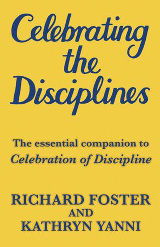 Celebrating the Disciplines - How to put the bestselling book CELEBRATION OF DISCIPLINE into practice (ebok) av Katherine Yanni