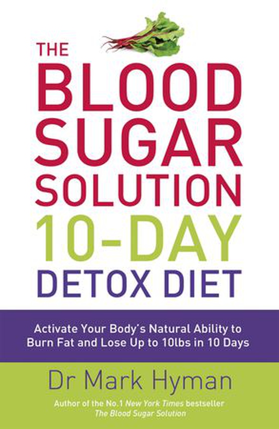 The Blood Sugar Solution 10-Day Detox Diet - Activate Your Body's Natural Ability to Burn fat and Lose Up to 10lbs in 10 Days (ebok) av Mark Hyman