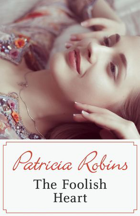 The Foolish Heart (ebok) av Patricia Robins