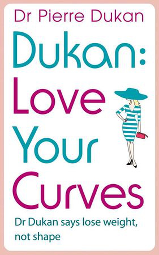 Love Your Curves: Dr Dukan Says Lose Weight, Not Shape