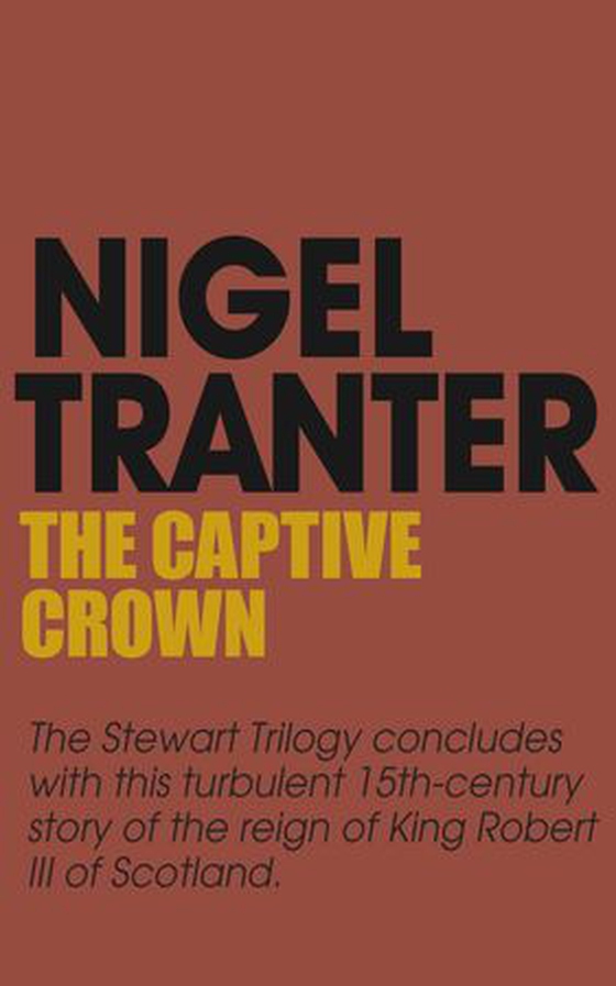 The Captive Crown - House of Stewart Trilogy 3 (ebok) av Nigel Tranter