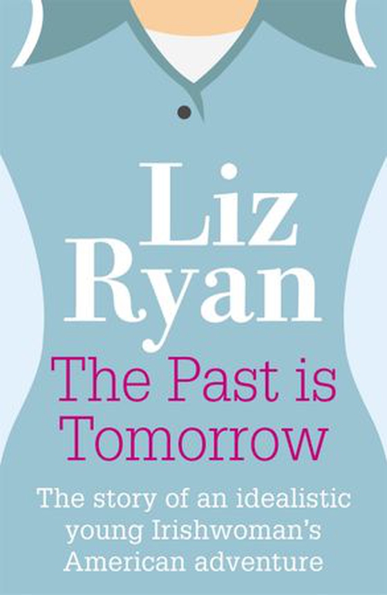 The Past is Tomorrow (ebok) av Liz Ryan