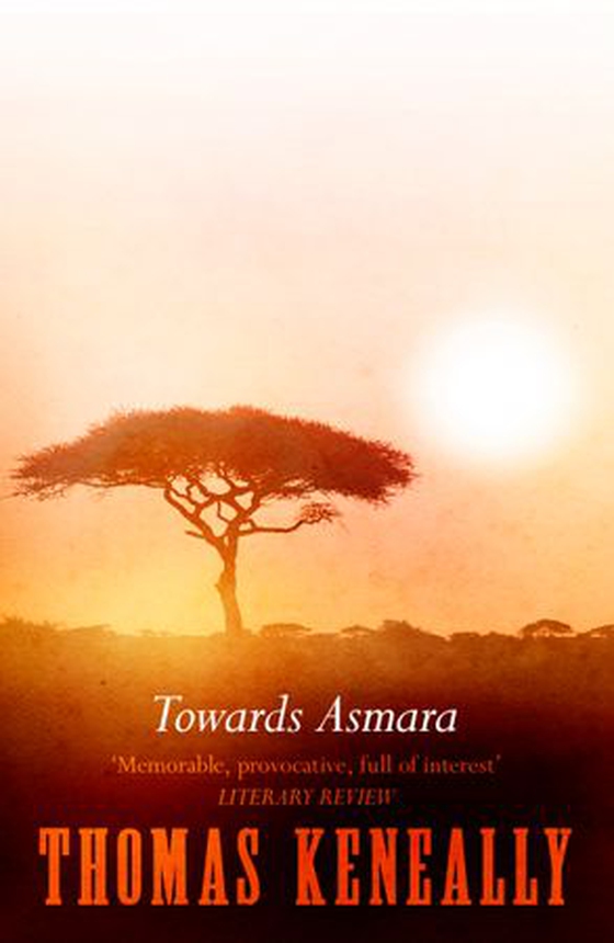 Towards Asmara - A ‘compelling’ (Time Out) story of a nation’s fight for freedom by the author of Schindler's Ark (ebok) av Thomas Keneally