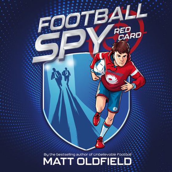 Football Spy: Red Card - Book 1 in the action-packed new illustrated fiction series by the bestselling author of The Football GOAT: Messi v. Ronaldo and World Book Day title Unbelievable Football (lydbok) av Matt Oldfield