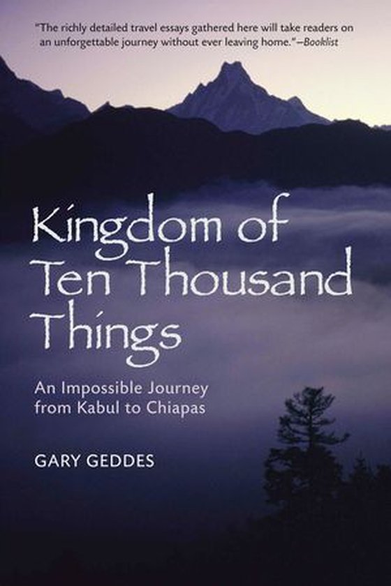 Kingdom of Ten Thousand Things - An Impossible Journey from Kabul to Chiapas (ebok) av Gary Geddes