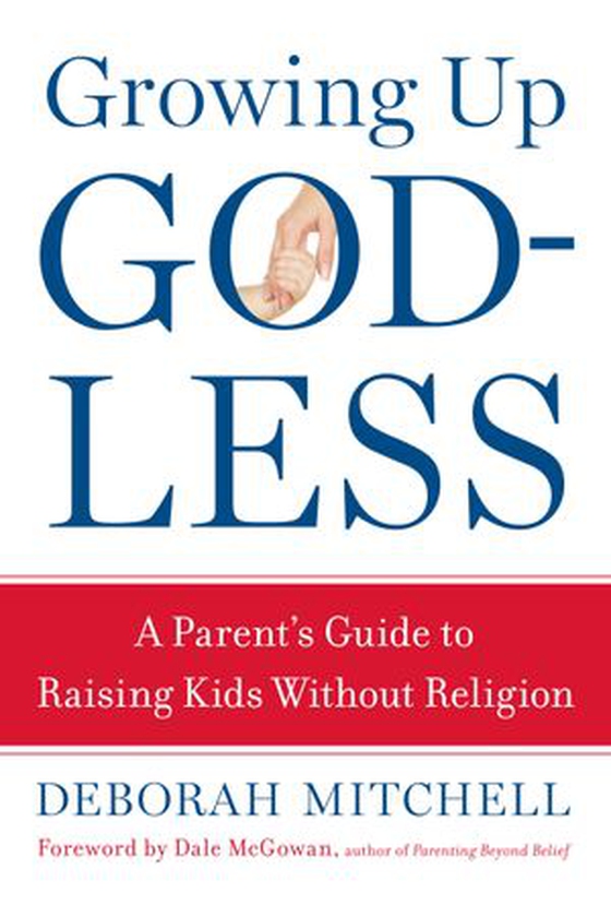 Growing Up Godless - A Parent's Guide to Raising Kids Without Religion (ebok) av Deborah Mitchell