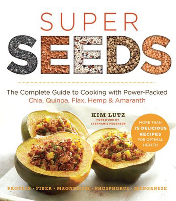 Super Seeds - The Complete Guide to Cooking with Power-Packed Chia, Quinoa, Flax, Hemp & Amaranth (ebok) av Kim Lutz