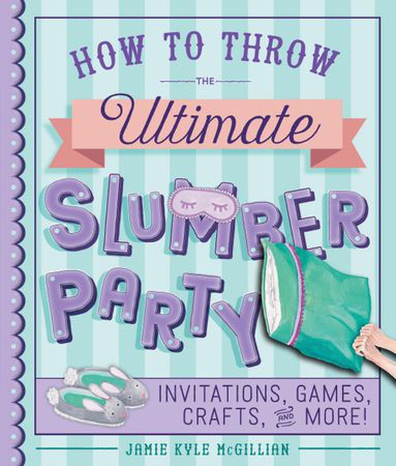 How to Throw the Ultimate Slumber Party - Invitations, Games, Crafts, and More! (ebok) av Jamie Kyle McGillian
