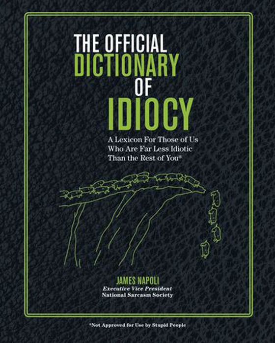 The Official Dictionary of Idiocy - A Lexicon For Those of Us Who Are Far Less Idiotic Than the Rest of You (ebok) av James Napoli