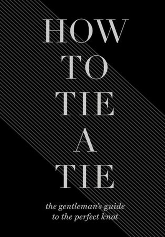 How to Tie a Tie - The Gentleman's Guide to the Perfect Knot (ebok) av Union Square & Co.