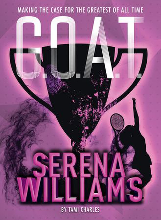 G.O.A.T. - Serena Williams - Making the Case for the Greatest of All Time (ebok) av Tami Charles