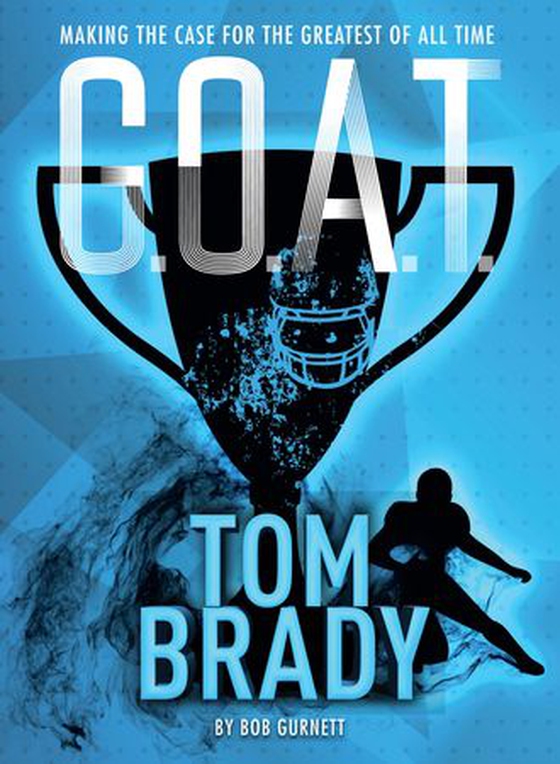 G.O.A.T. - Tom Brady - Making the Case for Greatest of All Time (ebok) av Bob Gurnett