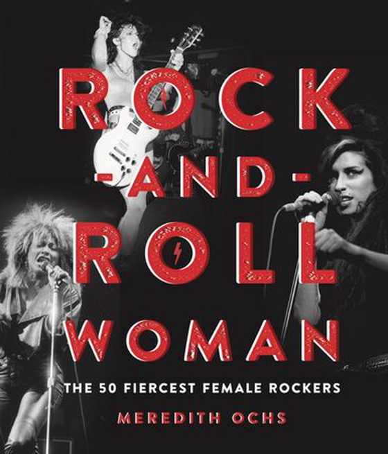 Rock-and-Roll Woman - The 50 Fiercest Female Rockers (ebok) av Meredith Ochs