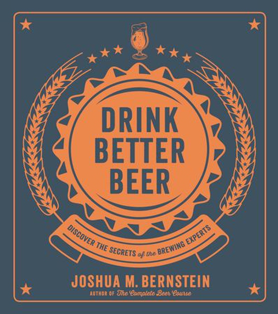 Drink Better Beer - Discover the Secrets of the Brewing Experts (ebok) av Joshua M. Bernstein